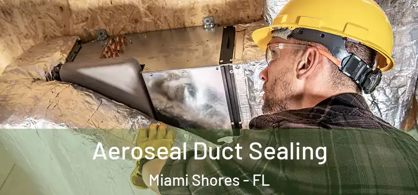 Aeroseal Duct Sealing Miami Shores - FL