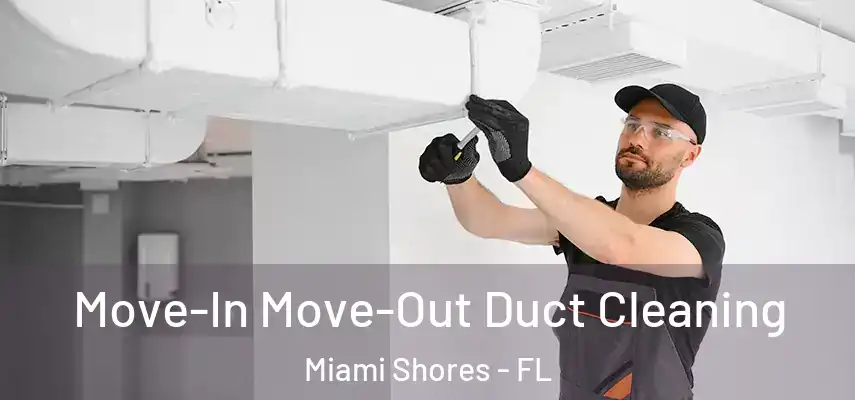 Move-In Move-Out Duct Cleaning Miami Shores - FL