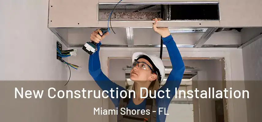  New Construction Duct Installation Miami Shores - FL